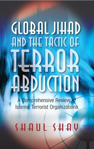 Global Jihad and the Tactic of Terror Abduction : A Comprehensive Review of Islamic Terrorist Organizations
