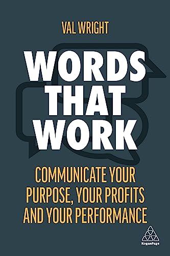 Words That Work : Communicate Your Purpose, Your Profits and Your Performance