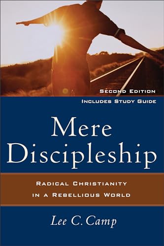 Mere Discipleship: Radical Christianity in a Rebellious World