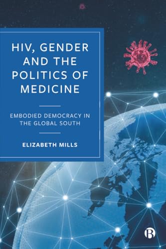 HIV, Gender and the Politics of Medicine : Embodied Democracy in the Global South