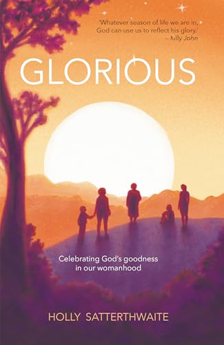 Glorious : Celebrating God's goodness in our womanhood