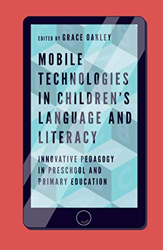 Mobile Technologies in Childrens Language and Literacy: Innovative Pedagogy in Preschool and Primary Education