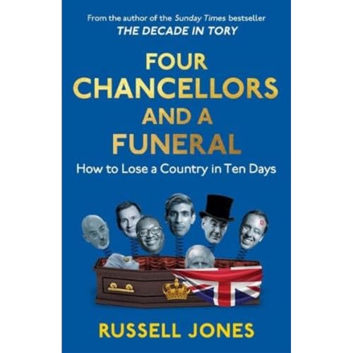 Four Chancellors and a Funeral : How to Lose a Country in Ten Days