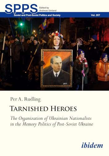 Tarnished Heroes – The Organization of Ukrainian Nationalists in the Memory Politics of Post–Soviet Ukraine
