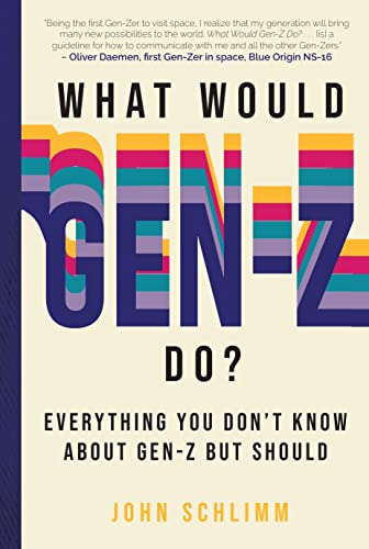 What Would Gen-Z Do? : Everything You Don't Know About Gen-Z but Should