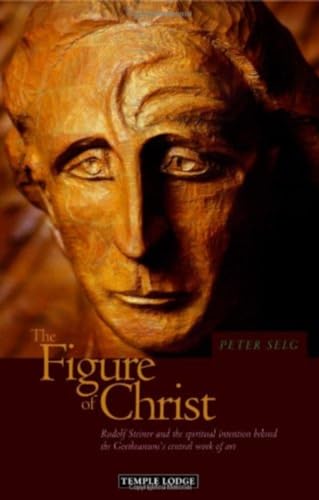 The Figure of Christ : Rudolf Steiner and the Spiritual Intention Behind the Goetheanum's Central Work of Art