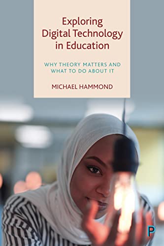Exploring Digital Technology in Education : Why Theory Matters and What to Do about It