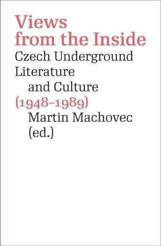 Views from the Inside: Czech Underground Literature and Culture (1948-1989)