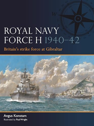 Royal Navy Force H 1940–42 : Britain's strike force at Gibraltar