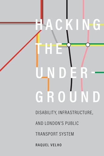 Hacking the Underground : Disability, Infrastructure, and London's Public Transport System
