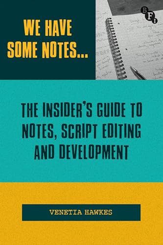 We Have Some Notes… : The Insider’s Guide to Notes, Script Editing and Development