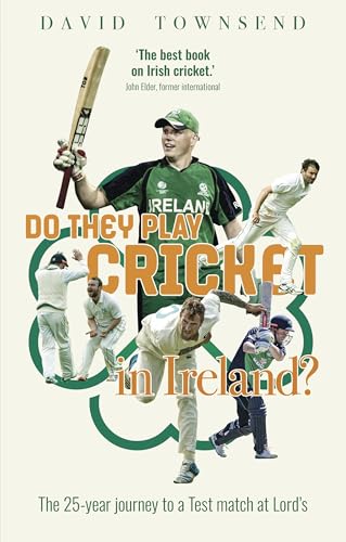 Do They Play Cricket in Ireland? : A 25-Year Journey to a Test Match at Lord's