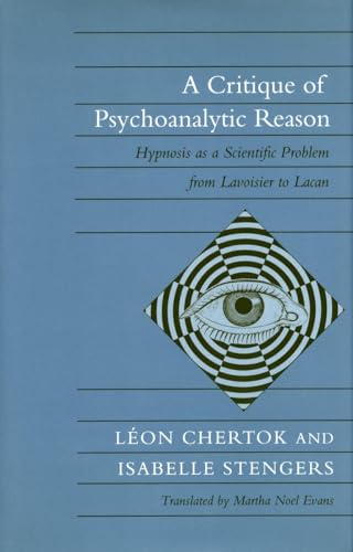A Critique of Psychoanalytic Reason: Hypnosis as a Scientific Problem from Lavoisier to Lacan