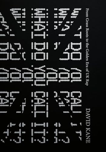 What Do You Call It? : From Grass Roots To The Golden Era Of UK Rap