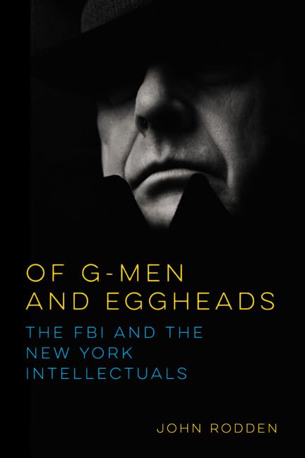 Of G-Men and Eggheads : The FBI and the New York Intellectuals