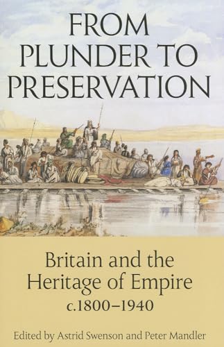 From Plunder to Preservation: Britain and the Heritage of Empire