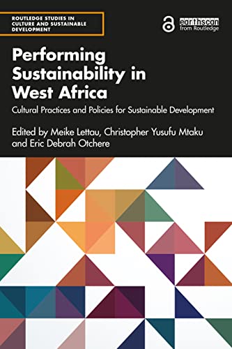 Performing Sustainability in West Africa: Cultural Practices and Policies for Sustainable Development (Routledge Studies in Culture and Sustainable Development)