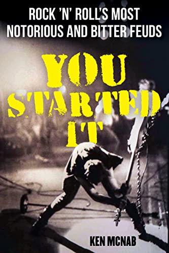You Started It: Rock n Rolls Most Notorious and Bitter Feuds