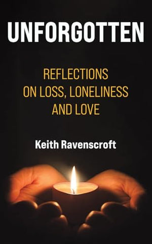 Unforgotten: Reflections on Loss, Loneliness and Love