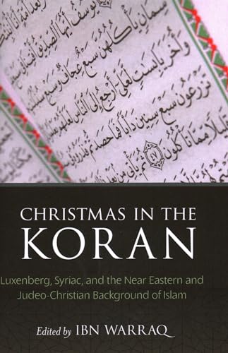 Christmas in the Koran : Luxenberg, Syriac, and the Near Eastern and Judeo-Christian Background of Islam