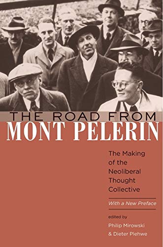 The Road from Mont Pelerin: The Making of the Neoliberal Thought Collective, with a New Preface