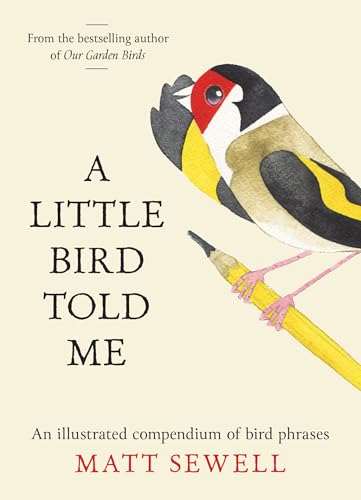 A Little Bird Told Me : An Illustrated Compendium of Bird Phrases