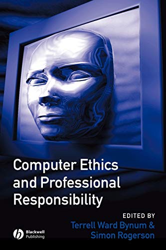 Computer Ethics and Professional Responsibility: Introductory Text and Readings (Wiley Desktop Editions)
