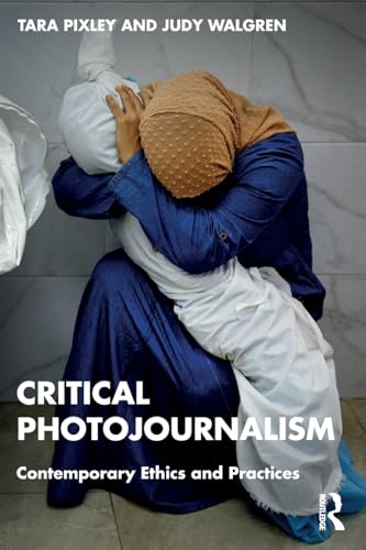 Critical Photojournalism : Contemporary Ethics and Practices