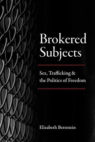Brokered Subjects: Sex, Trafficking, and the Politics of Freedom