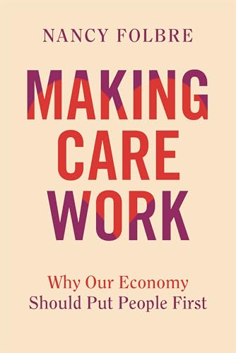 Book cover: "Making Care Work" by Nancy Folbre, with bold red and purple text.