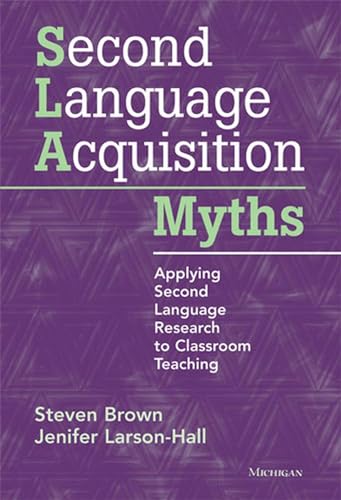Second Language Acquisition Myths : Applying Second Language Research to Classroom Teaching