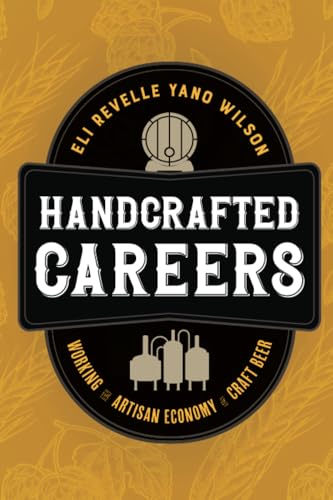Handcrafted Careers : Working the Artisan Economy of Craft Beer