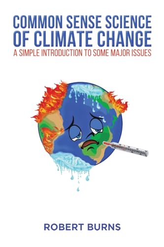 Common Sense Science of Climate Change: A simple introduction to some major issues