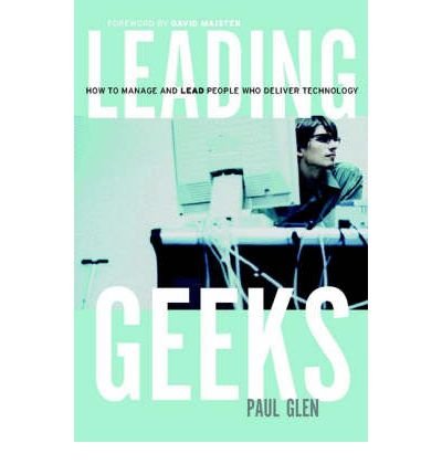 Leading Geeks: How to Manage and Lead the People Who Deliver Technology