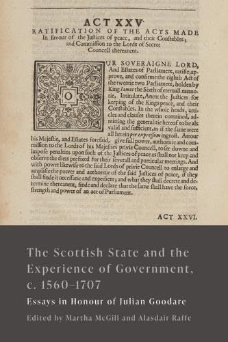 The Scottish State and the Experience of Government, c. 1560-1707 : Essays in Honour of Julian Goodare