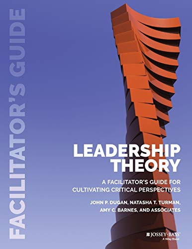 Leadership Theory: Facilitators Guide for Cultivating Critical Perspectives