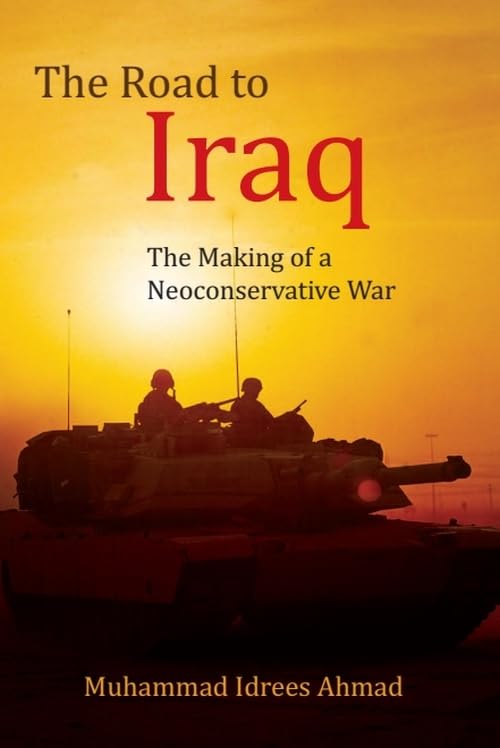 The Road to Iraq : The Making of a Neoconservative War