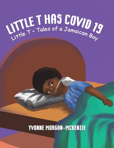 Little T has Covid 19 : Little T – Tales of a Jamaican Boy