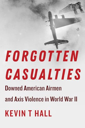 Forgotten Casualties: Downed American Airmen and Axis Violence in World War II