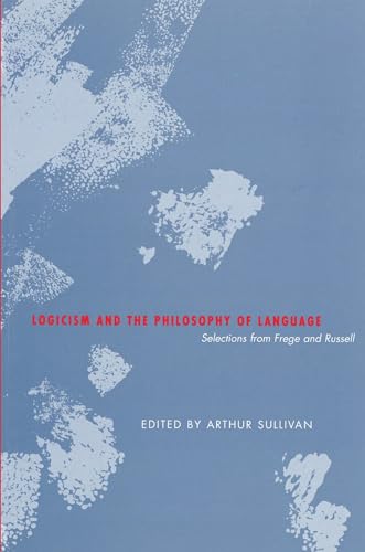 Logicism and the Philosophy of Language : Selections from Frege and Russell