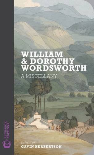 William and Dorothy Wordsworth: A Miscellany (Rucksack Editions)