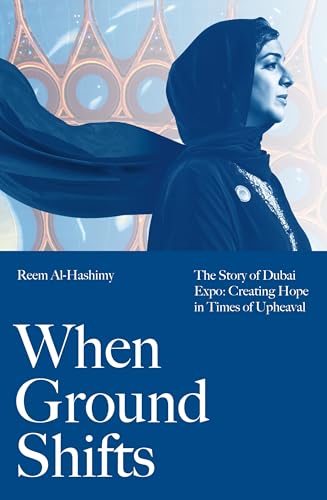 When Ground Shifts : The Story of Dubai Expo: Creating Hope in Times of Upheaval
