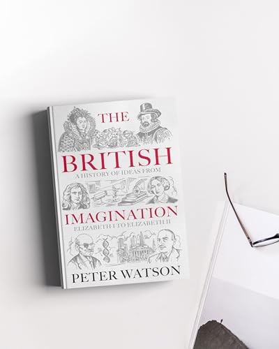 The British Imagination : A History of Ideas from Elizabeth I to Elizabeth II