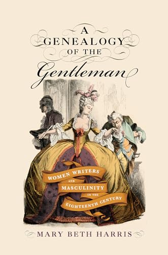 A Genealogy of the Gentleman : Women Writers and Masculinity in the Eighteenth Century