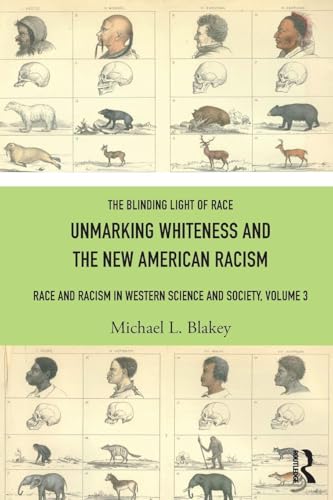 Unmarking Whiteness and the New American Racism : Race and Racism in Western Science and Society, Volume 3