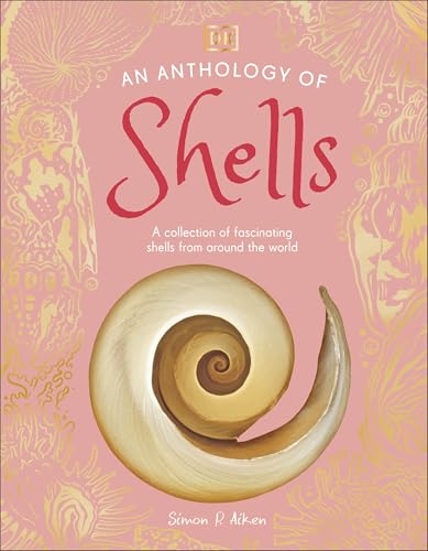 An Anthology of Shells : A Collection of Fascinating Shells from Around the World