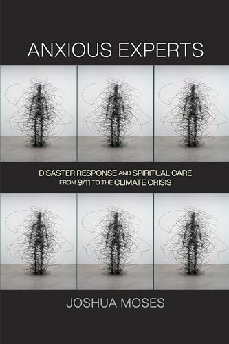 Anxious Experts: Disaster Response and Spiritual Care from 9/11 to the Climate Crisis