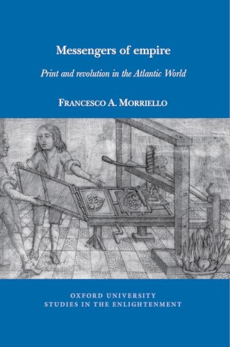 Messengers of empire: Print and revolution in the Atlantic World