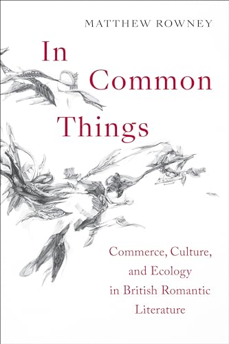 In Common Things : Commerce, Culture, and Ecology in British Romantic Literature