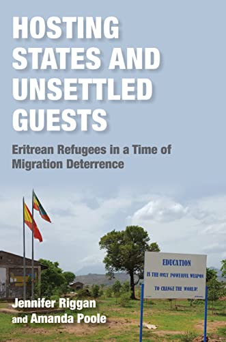 Hosting States and Unsettled Guests : Eritrean Refugees in a Time of Migration Deterrence